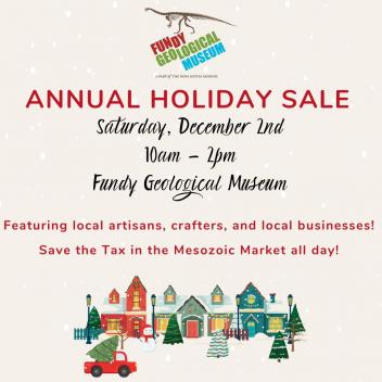Beige background, illustrated photo of the Christmas village, text reading Annual Holiday Sale, Saturday, December 2nd 10am – 2pm, Fundy Geological Museum. Lots of artisans, small businesses and much more! Save the Tax in the Mesozoic Market all day.